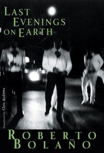 Last Evenings on Earth - Roberto Bolano