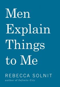 men explain things to me - rebecca solnit